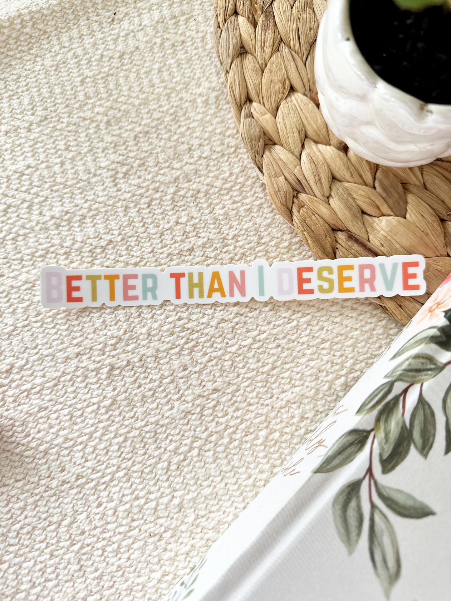Vinyl Sticker | Better than I deserve