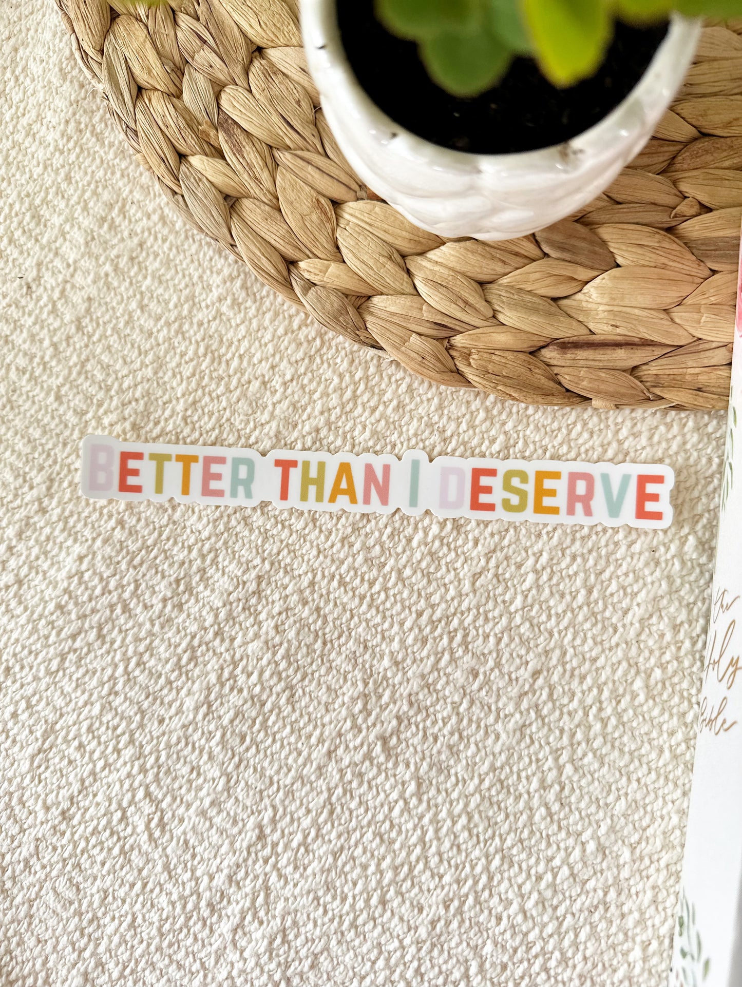Vinyl Sticker | Better than I deserve