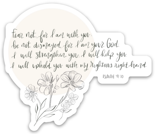 Vinyl Sticker | Fear not for I am with you… Isaiah 41:10