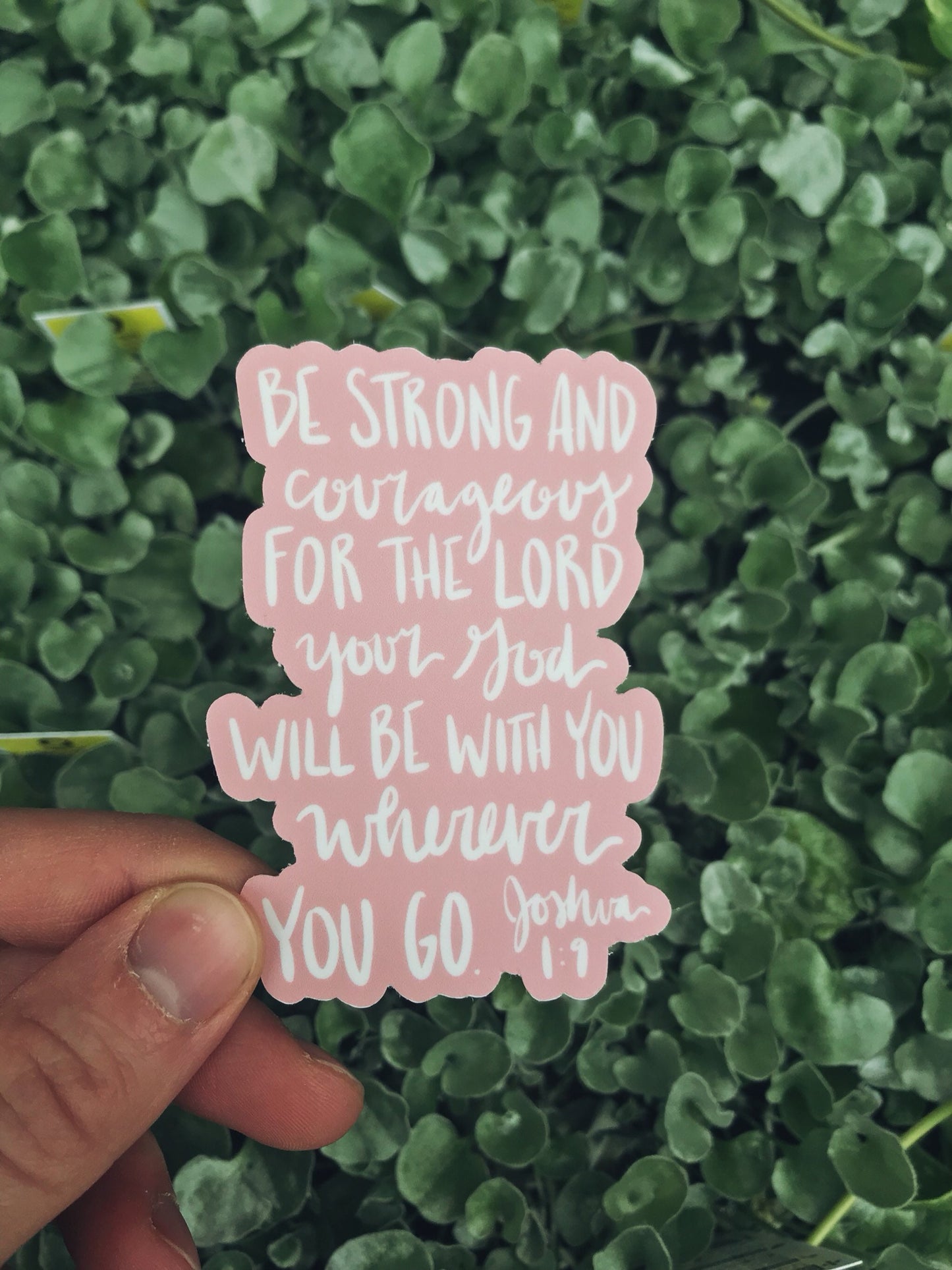 Vinyl Sticker | Be strong and Courageous for the Lord your God will be with you wherever you go | Joshua 1:9 |