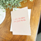 Greeting Card • I hope you know how loved you are