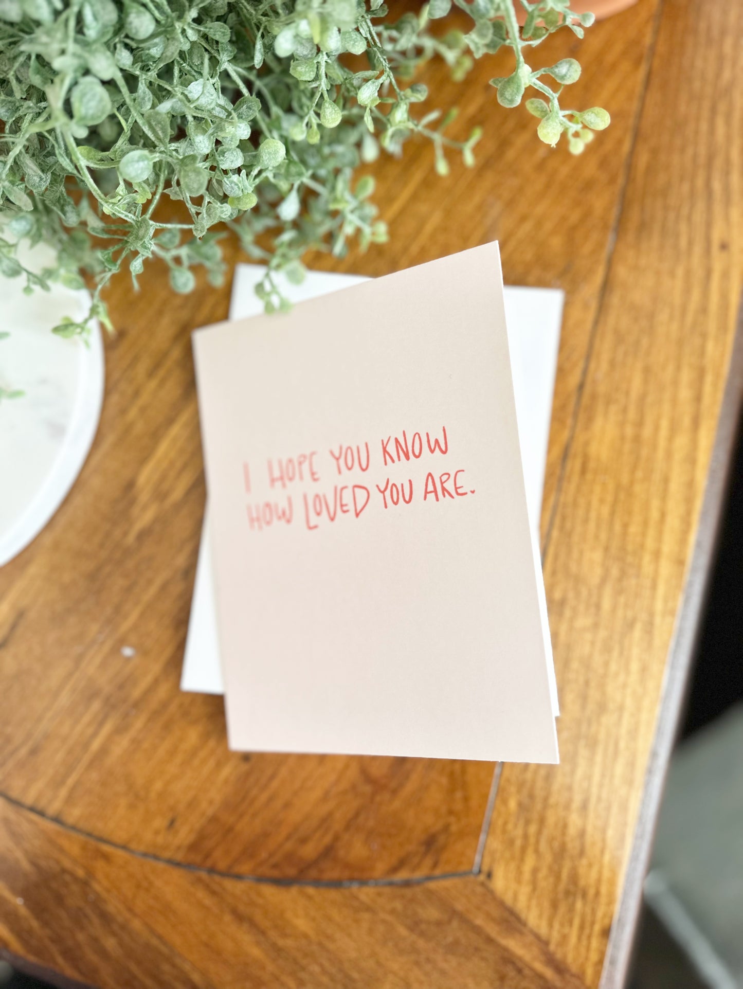 Greeting Card • I hope you know how loved you are