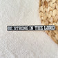 Vinyl Sticker | Be Strong in the Lord