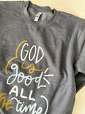 Crewneck sweatshirt | God is good all the time