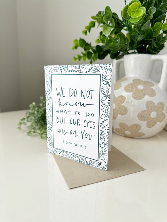 Greeting Card • We do not know what to do, but our eyes on You 2 Chronicles 20:12