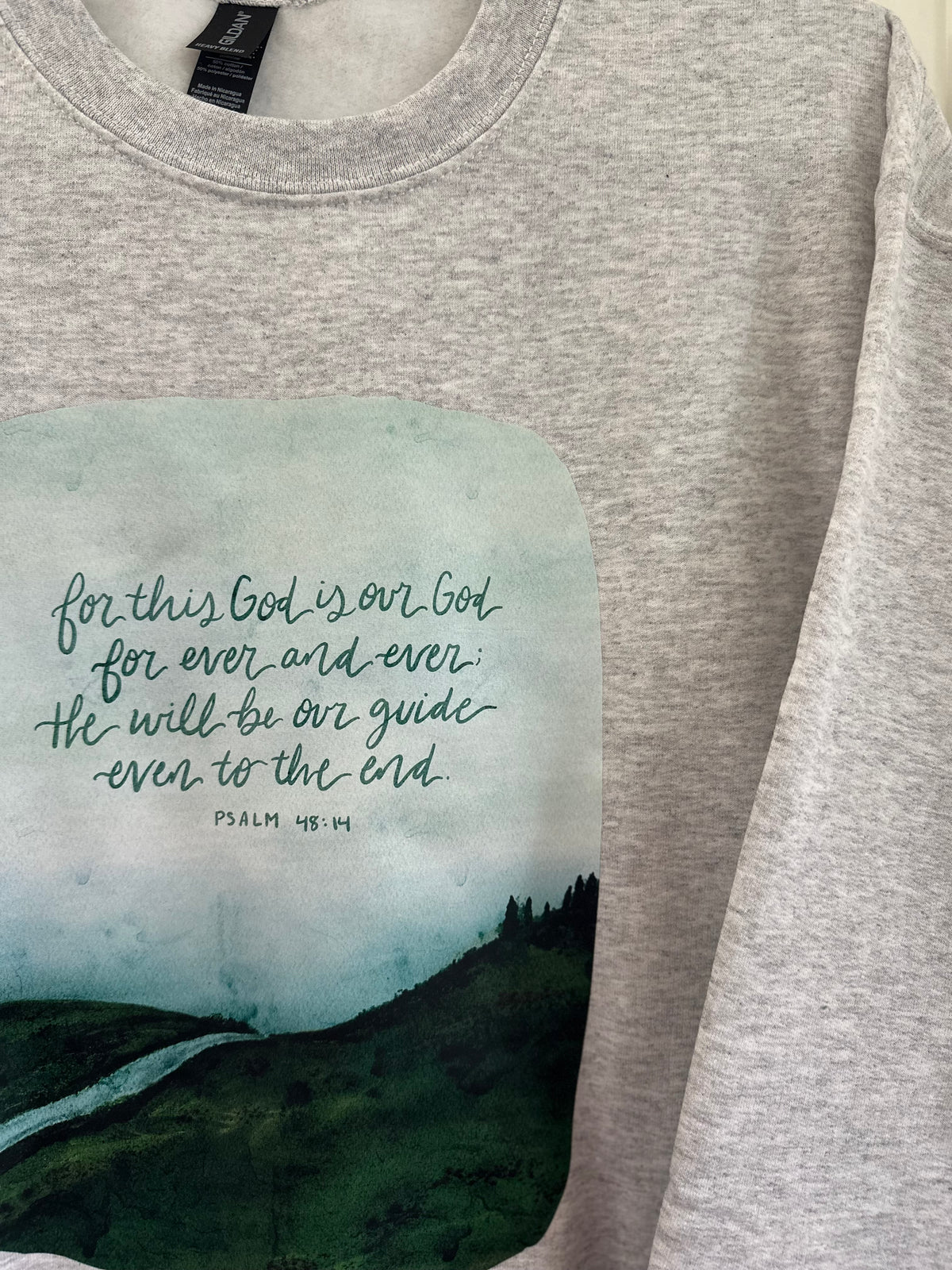 For this God is our God, for ever and ever, He will be our guide even to the end | crewneck