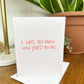 Greeting Card • I hope you know how loved you are