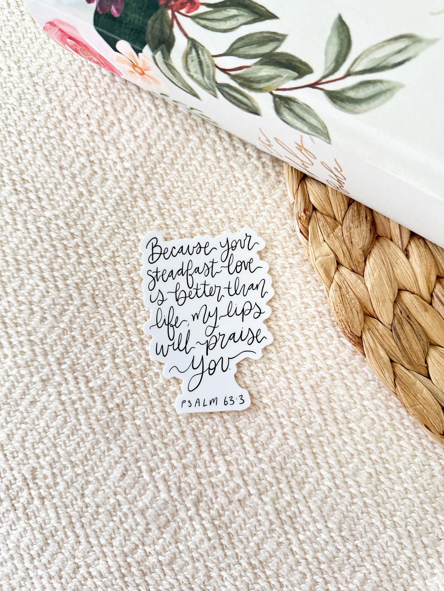 Vinyl Sticker | Because Your steadfast love is better than life, my lips will praise You