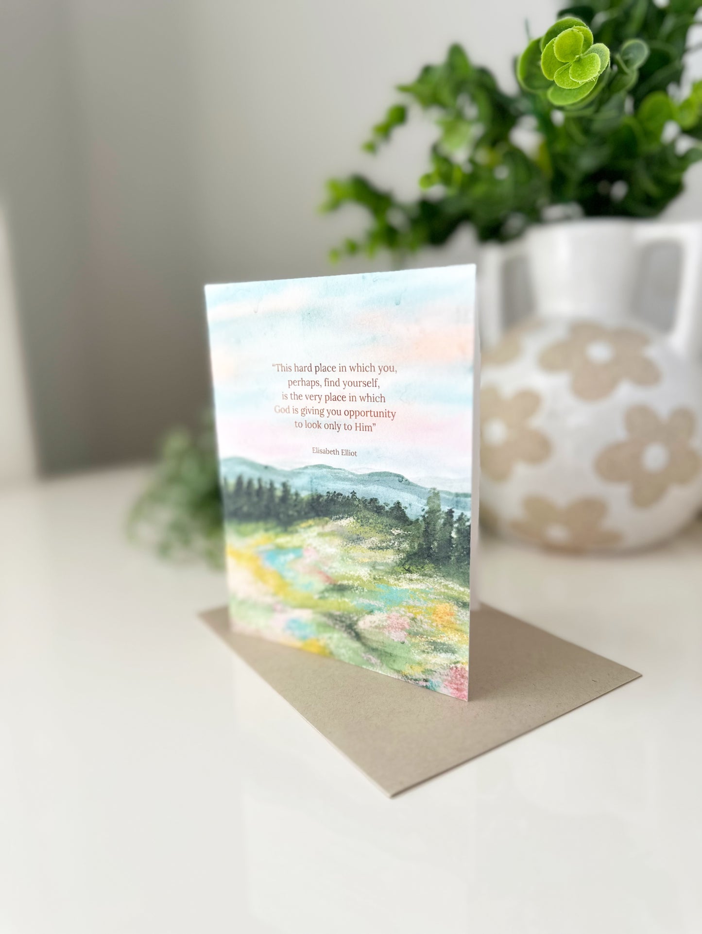 Greeting Card • "This hard place in which you, perhaps, find yourself, is the very place in which God is giving you opportunity to look only to Him"
Elisabeth Elliot