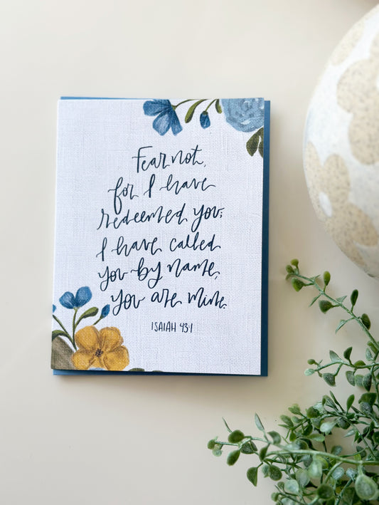 Greeting Card • Fear not for I have redeemed you; I have called you by name you are mine