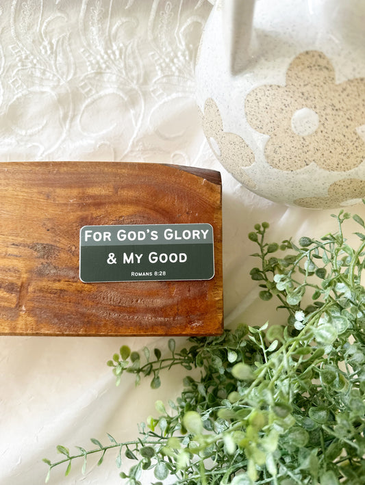 Vinyl Sticker |For God’s glory and my good Romans 8:28
