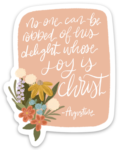 Vinyl Sticker | no one can be robbed of his delight whose joy is Christ