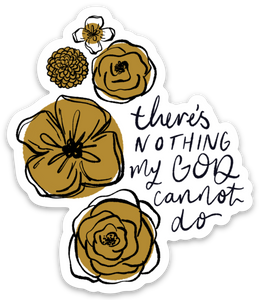 Vinyl Sticker | there’s nothing my God cannot do