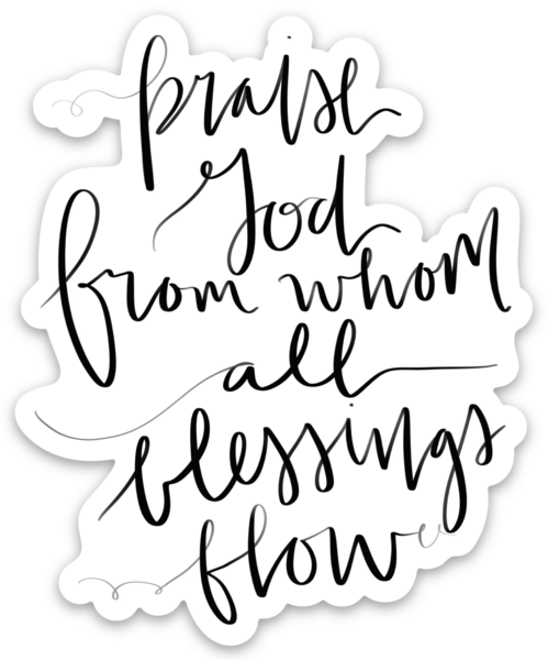 Vinyl Sticker | Praise God from whom all blessings flow