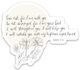 Vinyl Sticker | Fear not for I am with you… Isaiah 41:10