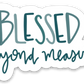 Vinyl Sticker "Blessed beyond measure"