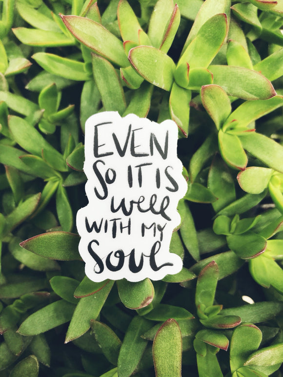 Vinyl Sticker | Even So It Is Well With My Soul | christian sticker | Laptop Sticker |