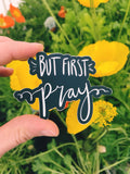 Vinyl Sticker | But first Pray | christian sticker |