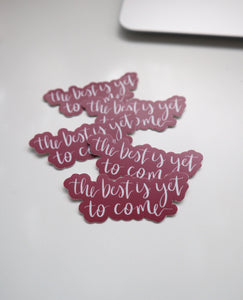 Vinyl Sticker | The best is yet to come