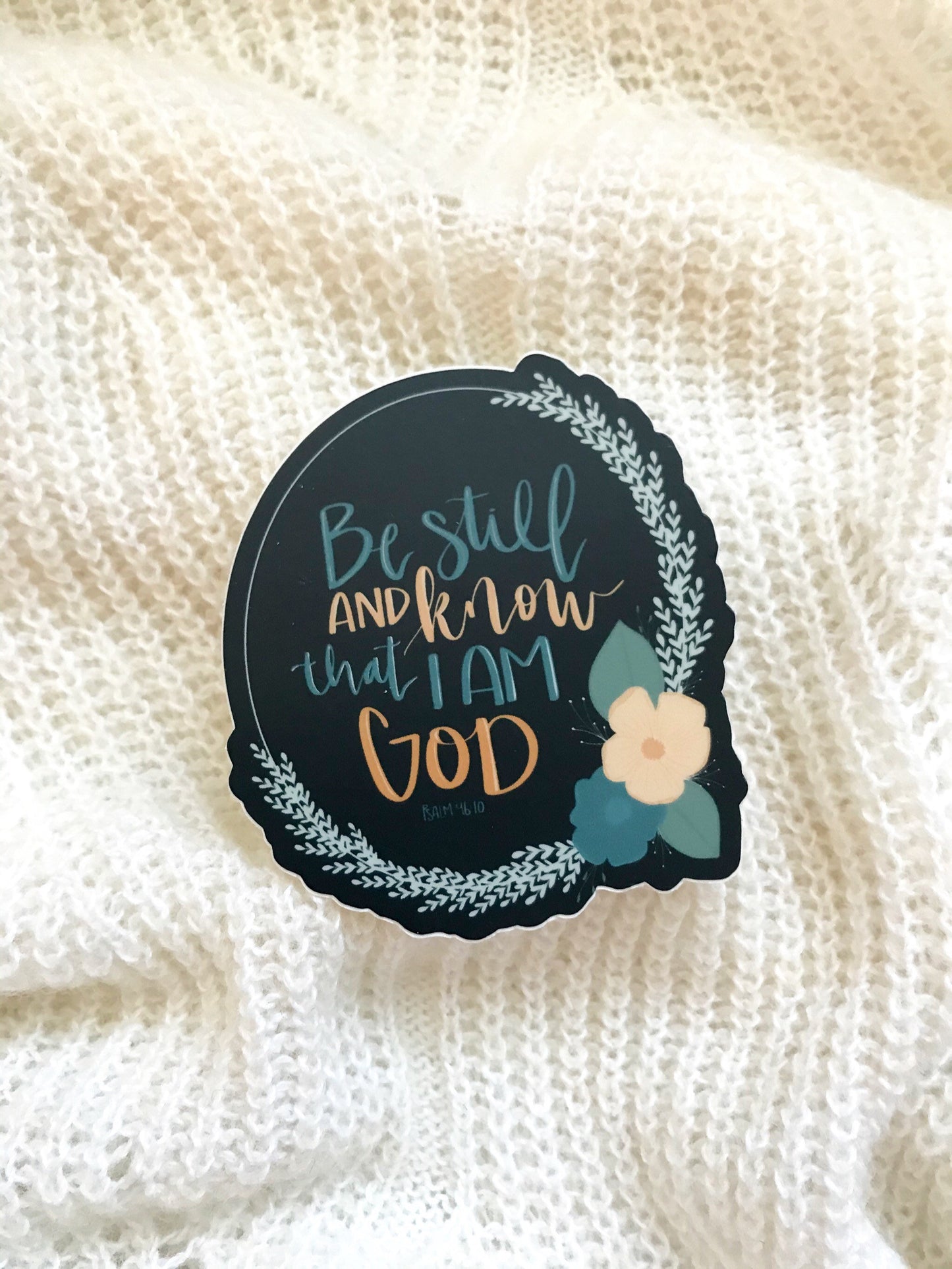 Vinyl Sticker | Be still and know that I am God Psalm 46 | christian sticker | laptop sticker