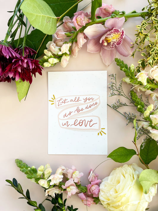 4x6 & 5x7 Print | Let all you do be done in love | Postcard | encouragement | bible verse | Mother’s Day gift | christian art