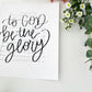 5x7, 8x10, 11x14 | Physical Print | to God be the glory