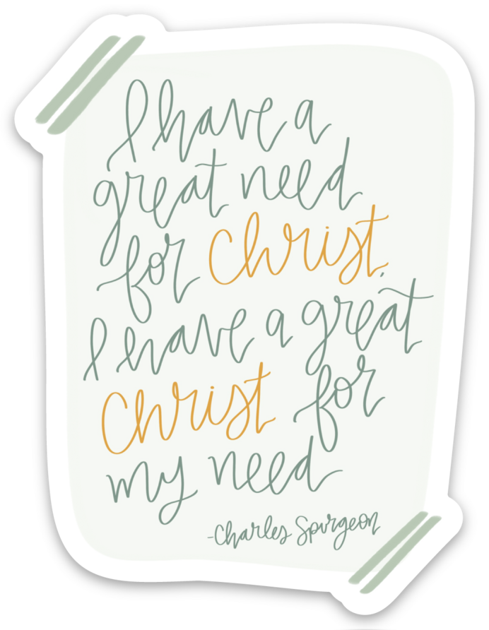 Vinyl Sticker | I have a great need for Christ and a great Christ for my need