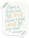 Vinyl Sticker | I have a great need for Christ and a great Christ for my need