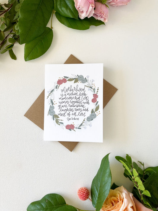 Card and envelope | Floral  |    “Motherhood is a million little moments that God weaves together with grace, redemptions, laughter, tears, and most of all, love.”