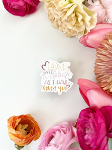 Vinyl Sticker | Love one another as I have loved you