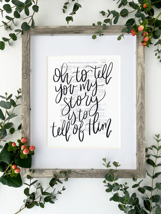 5x7, 8x10, 11x14 | Physical Print | Oh to tell you my story is to tell of Him