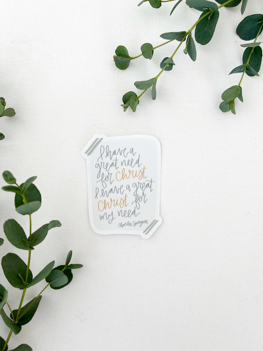 Vinyl Sticker | I have a great need for Christ and a great Christ for my need